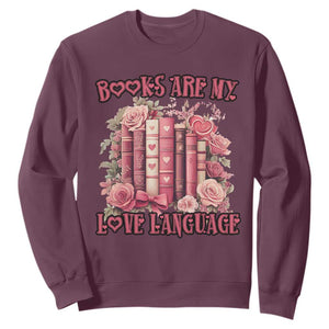 Funny Books Are My Love Language Sweatshirt Book Lovers Valentine's Day TS11 Maroon Print Your Wear