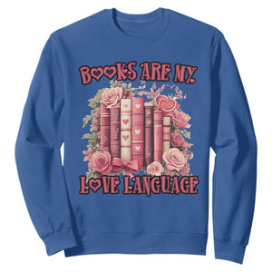 Funny Books Are My Love Language Sweatshirt Book Lovers Valentine's Day TS11 Royal Blue Print Your Wear