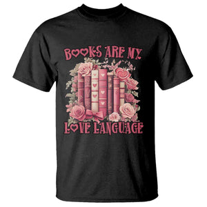 Funny Books Are My Love Language T Shirt Book Lovers Valentine's Day TS11 Black Print Your Wear