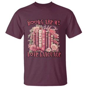 Funny Books Are My Love Language T Shirt Book Lovers Valentine's Day TS11 Maroon Print Your Wear