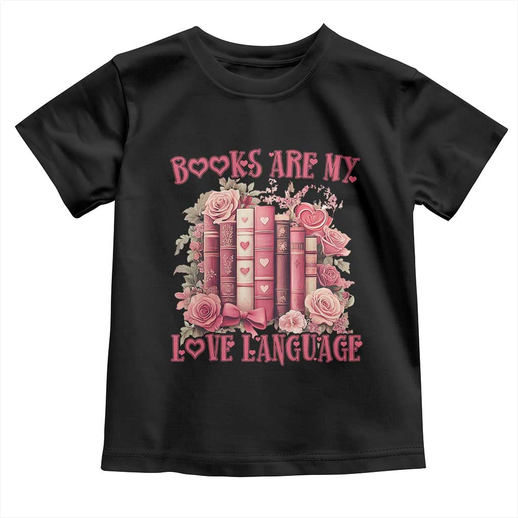 Funny Books Are My Love Language Toddler T Shirt Book Lovers Valentine's Day TS11 Black Print Your Wear