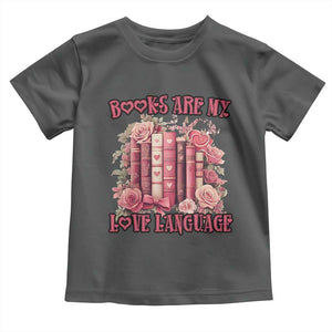 Funny Books Are My Love Language Toddler T Shirt Book Lovers Valentine's Day TS11 Dark Heather Print Your Wear