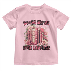 Funny Books Are My Love Language Toddler T Shirt Book Lovers Valentine's Day TS11 Light Pink Print Your Wear