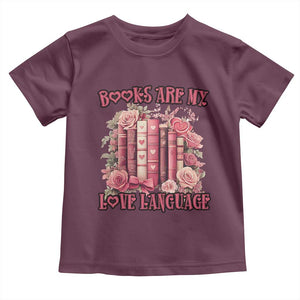 Funny Books Are My Love Language Toddler T Shirt Book Lovers Valentine's Day TS11 Maroon Print Your Wear