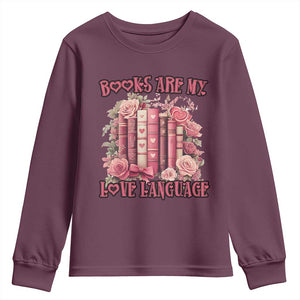 Funny Books Are My Love Language Youth Sweatshirt Book Lovers Valentine's Day TS11 Maroon Print Your Wear