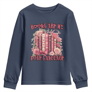 Funny Books Are My Love Language Youth Sweatshirt Book Lovers Valentine's Day TS11 Navy Print Your Wear