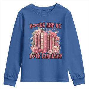 Funny Books Are My Love Language Youth Sweatshirt Book Lovers Valentine's Day TS11 Royal Blue Print Your Wear