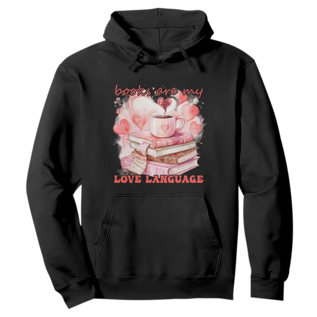 Funny Books Are My Love Language Hoodie Book Lovers Coffee Valentine's Day TS11 Black Print Your Wear