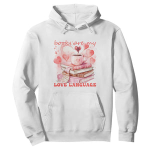 Funny Books Are My Love Language Hoodie Book Lovers Coffee Valentine's Day TS11 White Print Your Wear