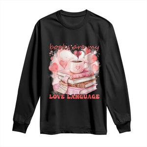 Funny Books Are My Love Language Long Sleeve Shirt Book Lovers Coffee Valentine's Day TS11 Black Print Your Wear