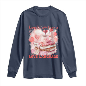 Funny Books Are My Love Language Long Sleeve Shirt Book Lovers Coffee Valentine's Day TS11 Navy Print Your Wear