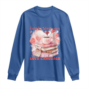 Funny Books Are My Love Language Long Sleeve Shirt Book Lovers Coffee Valentine's Day TS11 Royal Blue Print Your Wear