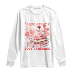 Funny Books Are My Love Language Long Sleeve Shirt Book Lovers Coffee Valentine's Day TS11 White Print Your Wear