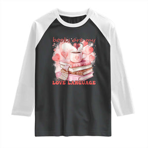 Funny Books Are My Love Language Raglan Shirt Book Lovers Coffee Valentine's Day TS11 Black White Print Your Wear