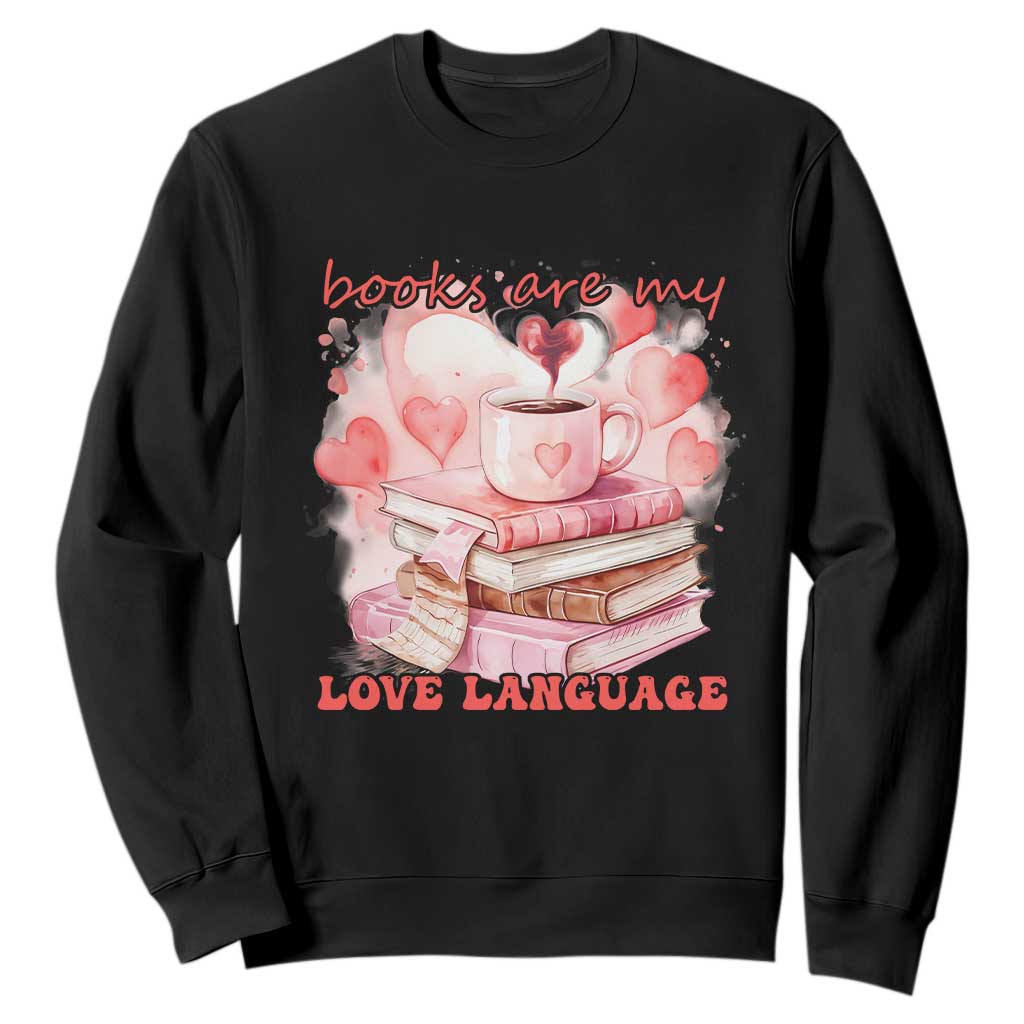 Funny Books Are My Love Language Sweatshirt Book Lovers Coffee Valentine's Day TS11 Black Print Your Wear