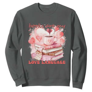 Funny Books Are My Love Language Sweatshirt Book Lovers Coffee Valentine's Day TS11 Dark Heather Print Your Wear