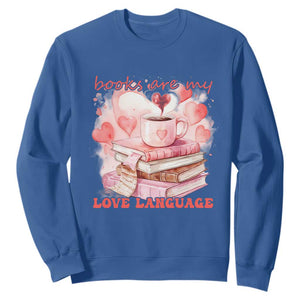 Funny Books Are My Love Language Sweatshirt Book Lovers Coffee Valentine's Day TS11 Royal Blue Print Your Wear