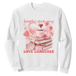 Funny Books Are My Love Language Sweatshirt Book Lovers Coffee Valentine's Day TS11 White Print Your Wear