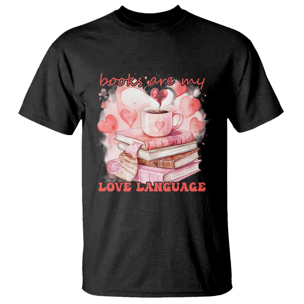 Funny Books Are My Love Language T Shirt Book Lovers Coffee Valentine's Day TS11 Black Print Your Wear