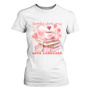 Funny Books Are My Love Language T Shirt For Women Book Lovers Coffee Valentine's Day TS11 White Print Your Wear