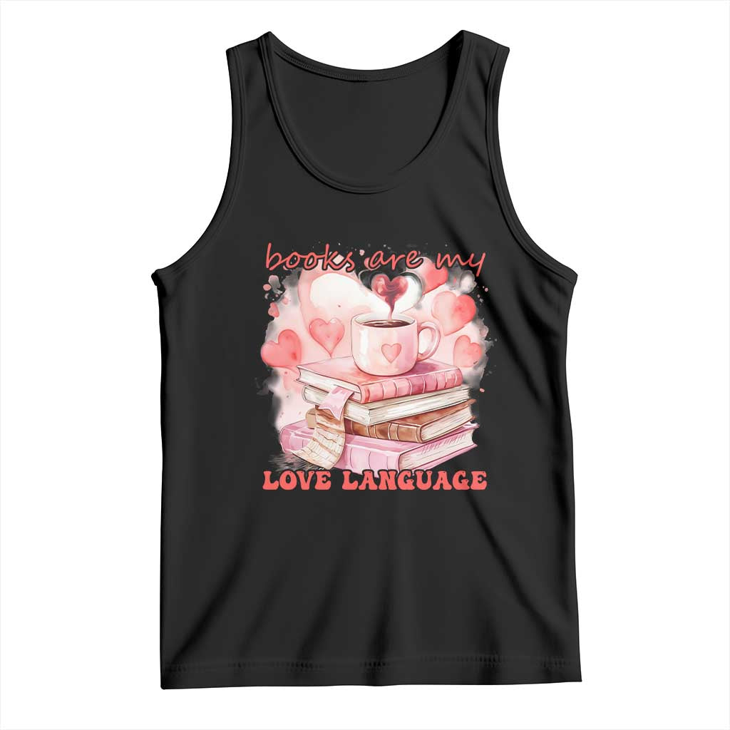 Funny Books Are My Love Language Tank Top Book Lovers Coffee Valentine's Day TS11 Black Print Your Wear