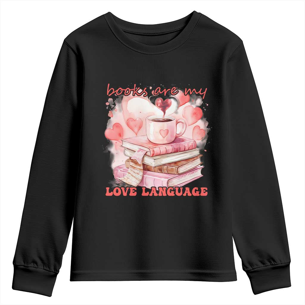 Funny Books Are My Love Language Youth Sweatshirt Book Lovers Coffee Valentine's Day TS11 Black Print Your Wear