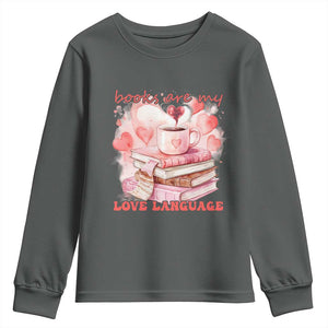 Funny Books Are My Love Language Youth Sweatshirt Book Lovers Coffee Valentine's Day TS11 Dark Heather Print Your Wear