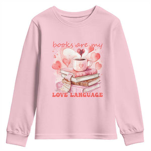 Funny Books Are My Love Language Youth Sweatshirt Book Lovers Coffee Valentine's Day TS11 Light Pink Print Your Wear