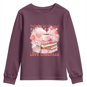 Funny Books Are My Love Language Youth Sweatshirt Book Lovers Coffee Valentine's Day TS11 Maroon Print Your Wear