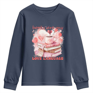 Funny Books Are My Love Language Youth Sweatshirt Book Lovers Coffee Valentine's Day TS11 Navy Print Your Wear