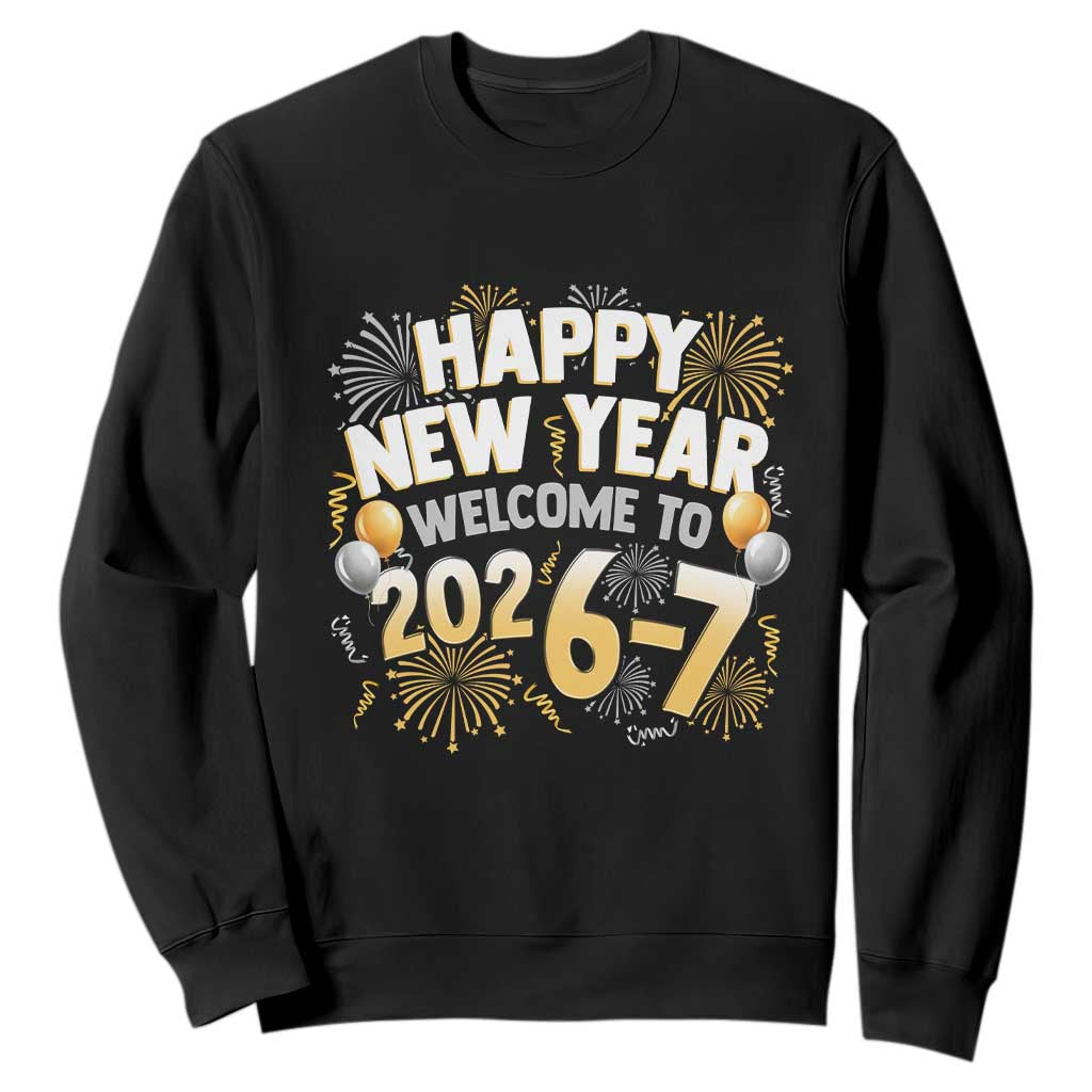 Funny 67 New Year Sweatshirt Happy New Year Welcome To 2026 7 TS11 Black Print Your Wear