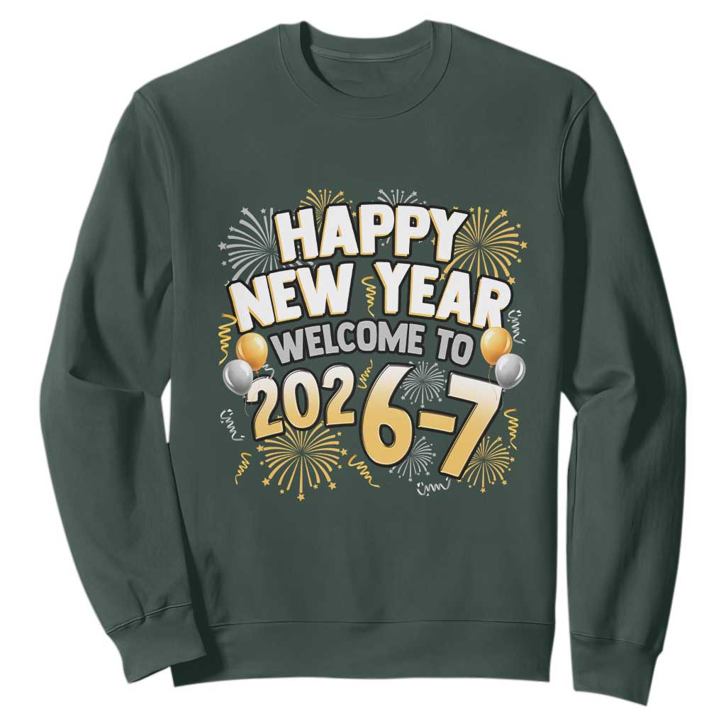 Funny 67 New Year Sweatshirt Happy New Year Welcome To 2026 7 TS11 Dark Forest Green Print Your Wear