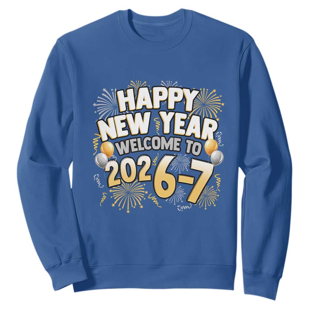 Funny 67 New Year Sweatshirt Happy New Year Welcome To 2026 7 TS11 Royal Blue Print Your Wear