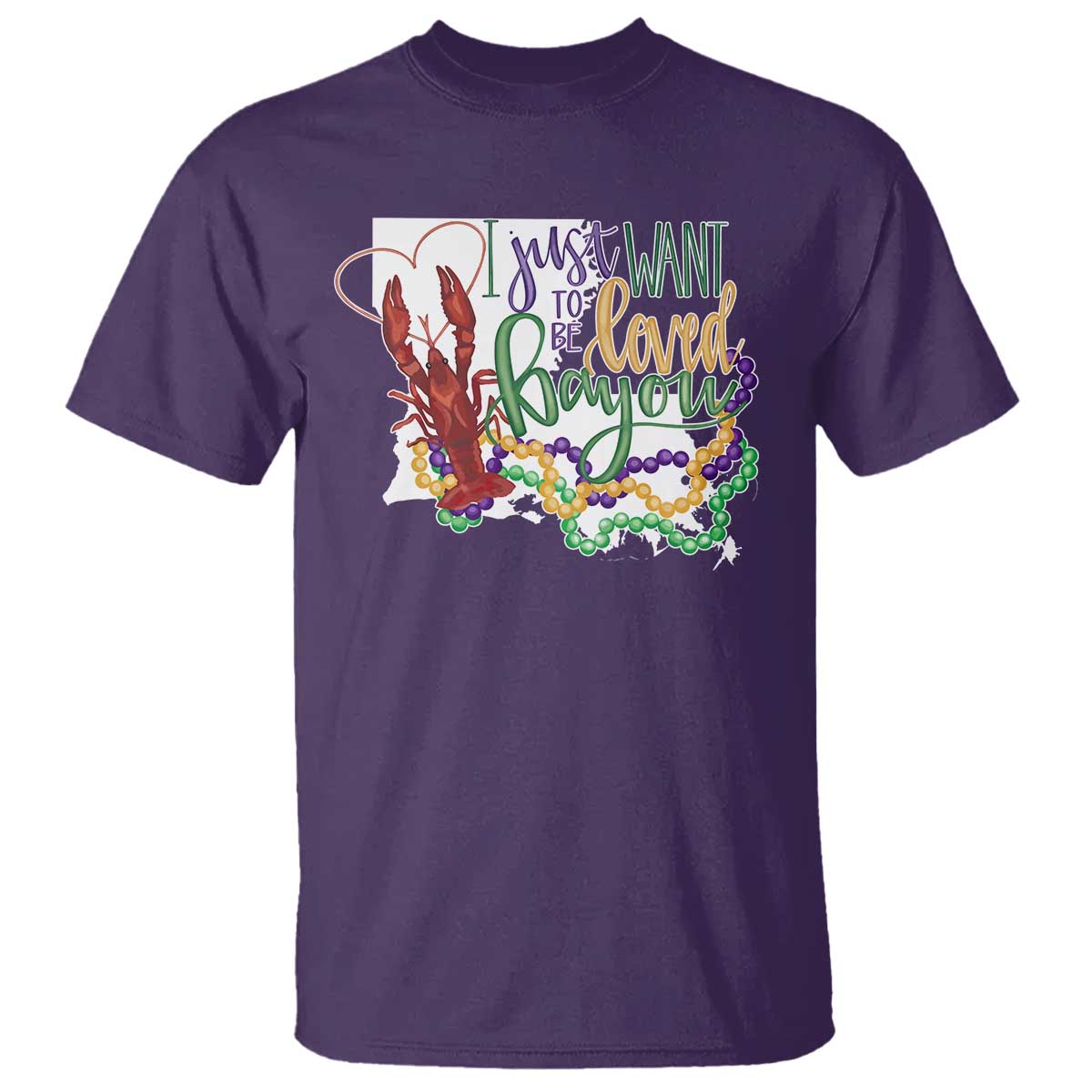 Funny Mardi Gras Louisiana T Shirt I Just Want To Be Loved Bayou Crawfish Beads TS11 Purple Print Your Wear