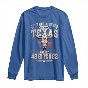 Funny Texan Long Sleeve Shirt United States Of America You Mean Texas And It's 49 Bitches TS11 Royal Blue Print Your Wear