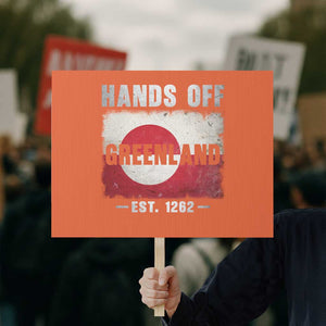 Hands Off Greenland Protest Sign Greenland EST 1262 Political Protest TS11 Horizontal 18" × 24" Orange Print Your Wear