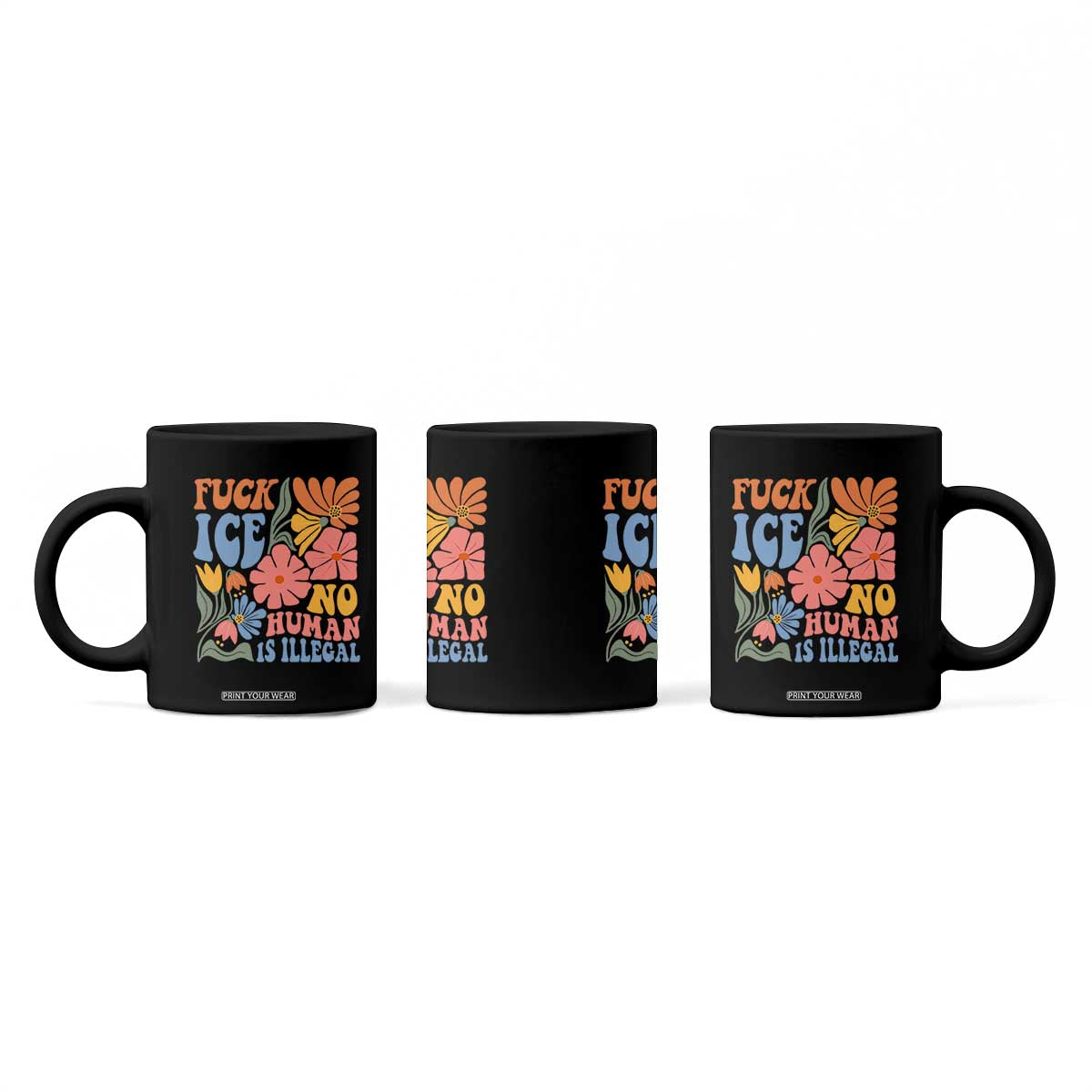Fck Ice No Human Is Illegal Coffee Mug Immigration Rights Protest Rertro Floral TS11 Print Your Wear