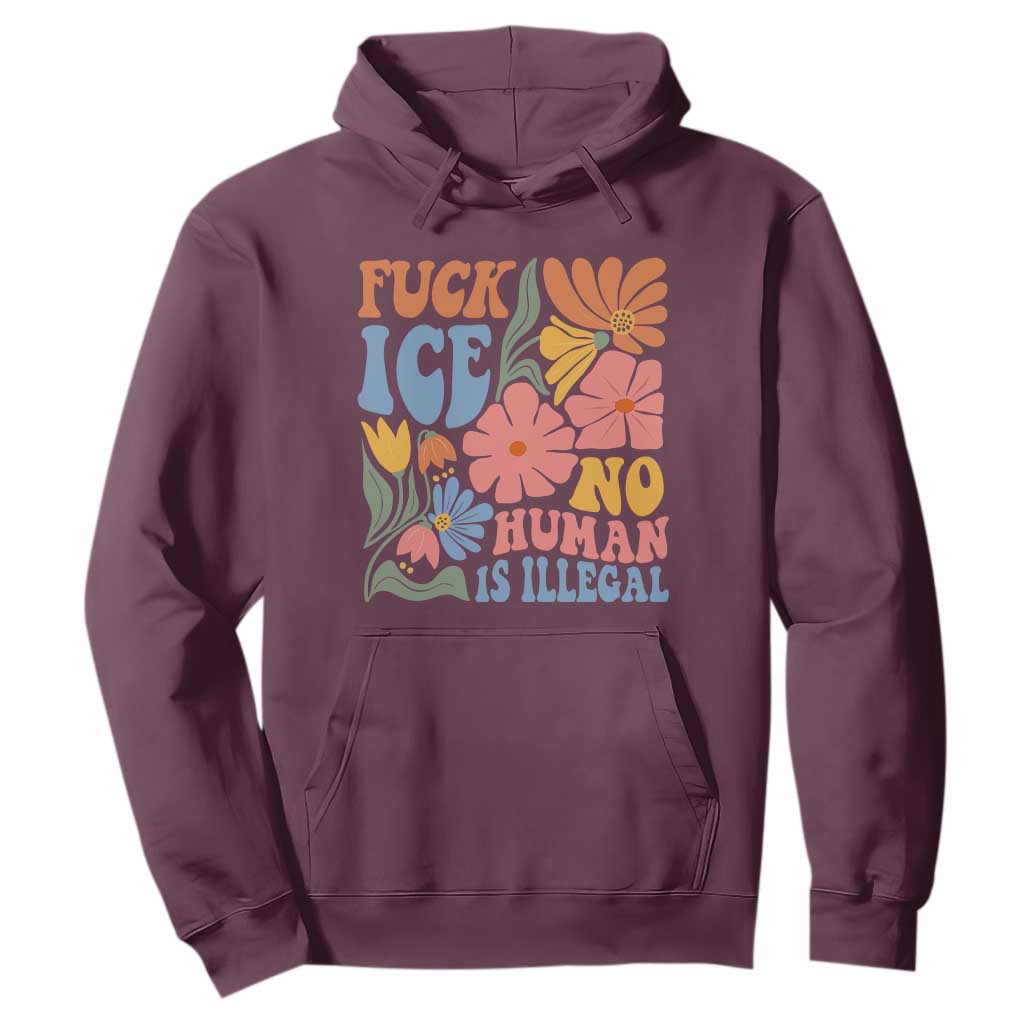 Fck Ice No Human Is Illegal Hoodie Immigration Rights Protest Rertro Floral TS11 Maroon Print Your Wear