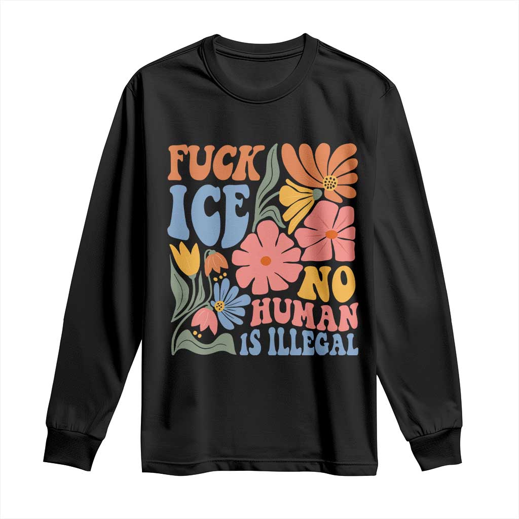 Fck Ice No Human Is Illegal Long Sleeve Shirt Immigration Rights Protest Rertro Floral TS11 Black Print Your Wear