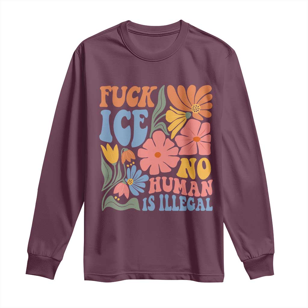 Fck Ice No Human Is Illegal Long Sleeve Shirt Immigration Rights Protest Rertro Floral TS11 Maroon Print Your Wear