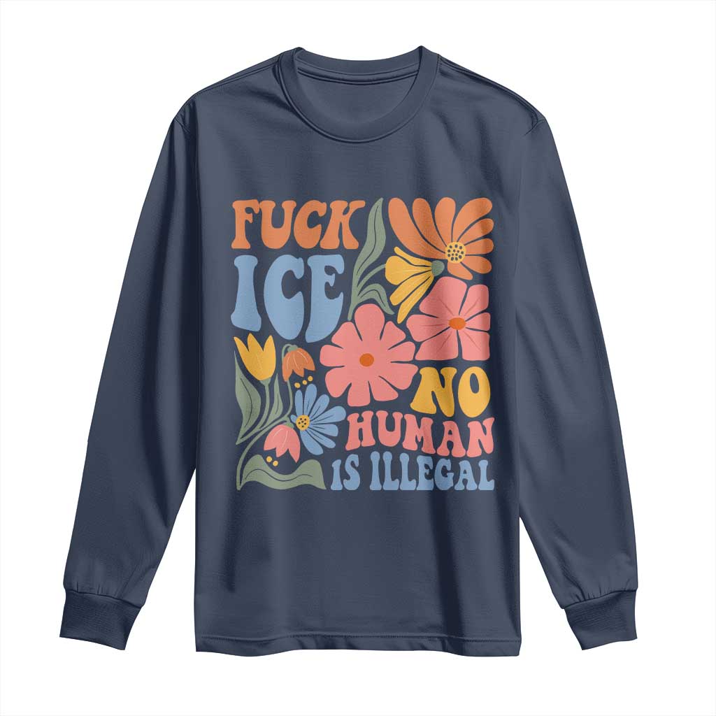 Fck Ice No Human Is Illegal Long Sleeve Shirt Immigration Rights Protest Rertro Floral TS11 Navy Print Your Wear