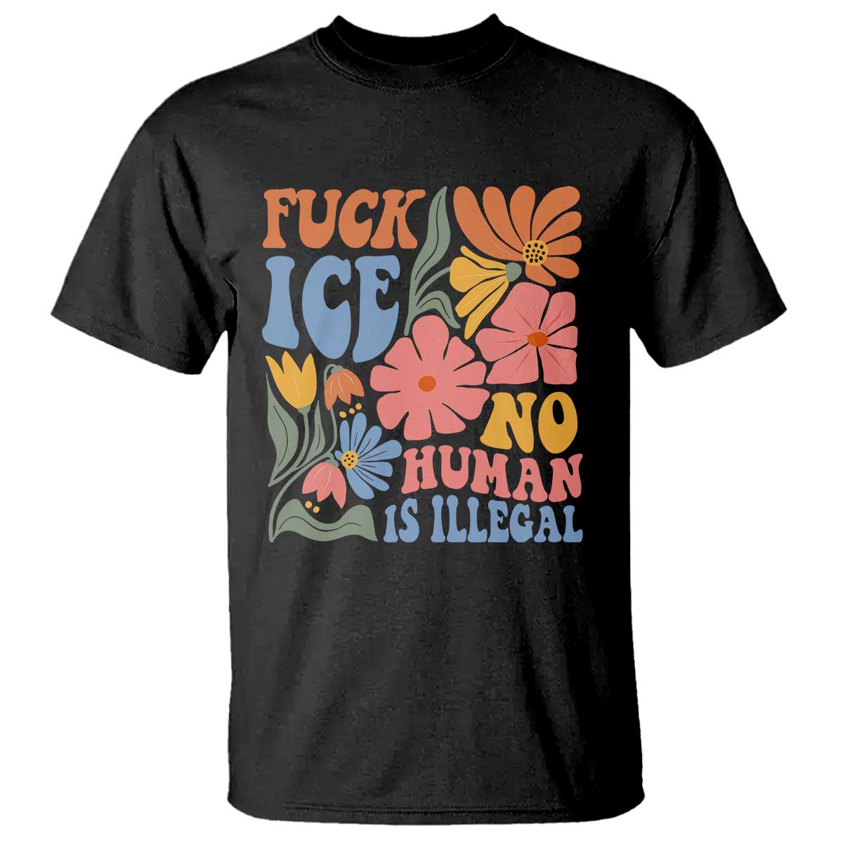 Fck Ice No Human Is Illegal T Shirt Immigration Rights Protest Rertro Floral TS11 Black Print Your Wear