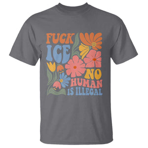 Fck Ice No Human Is Illegal T Shirt Immigration Rights Protest Rertro Floral TS11 Charcoal Print Your Wear
