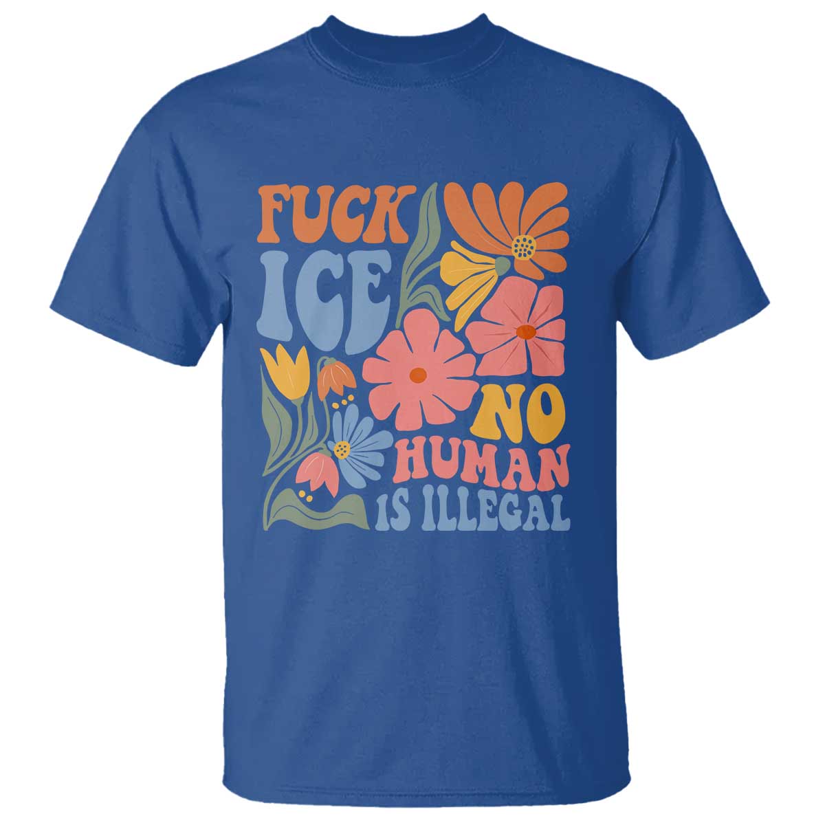 Fck Ice No Human Is Illegal T Shirt Immigration Rights Protest Rertro Floral TS11 Royal Blue Print Your Wear
