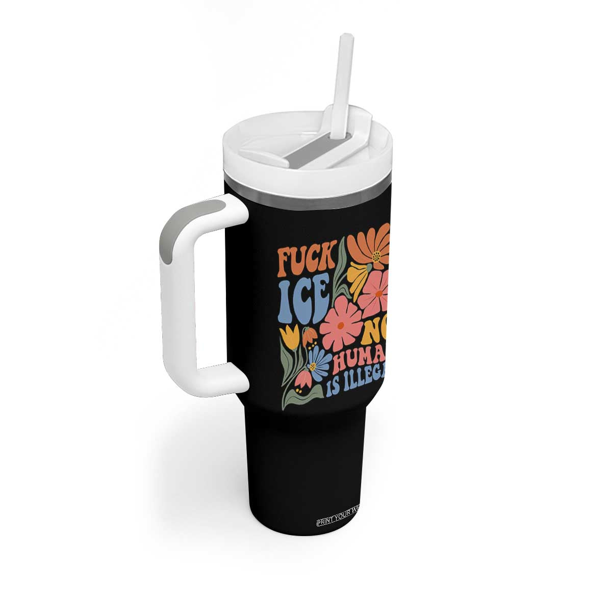 Fck Ice No Human Is Illegal Tumbler With Handle Immigration Rights Protest Rertro Floral TS11 Print Your Wear