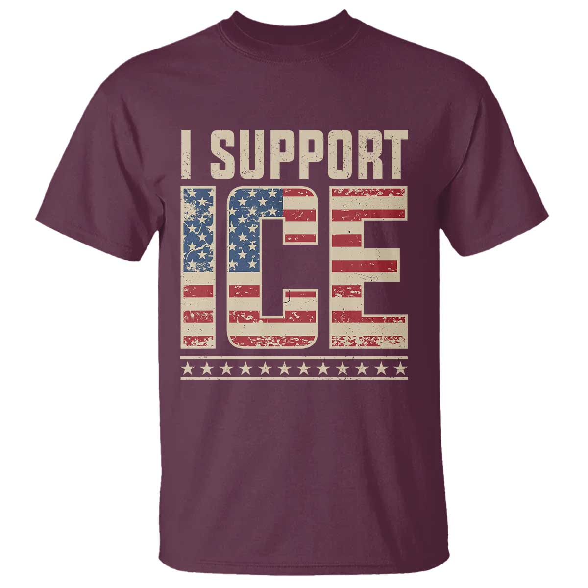 I Support ICE T Shirt - Immigration Officers Vintage American Flag Patriotic Support Tee TS11 Maroon Print Your Wear