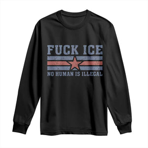 Fck Ice No Human Is Illegal Long Sleeve Shirt Political Protest Immigration Activist TS11 Black Print Your Wear