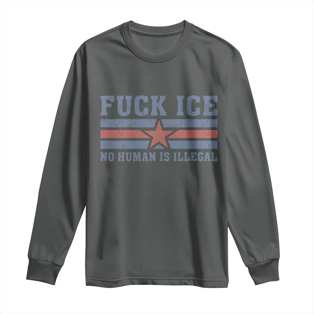 Fck Ice No Human Is Illegal Long Sleeve Shirt Political Protest Immigration Activist TS11 Dark Heather Print Your Wear