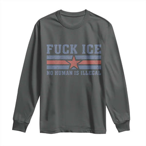 Fck Ice No Human Is Illegal Long Sleeve Shirt Political Protest Immigration Activist TS11 Dark Heather Print Your Wear