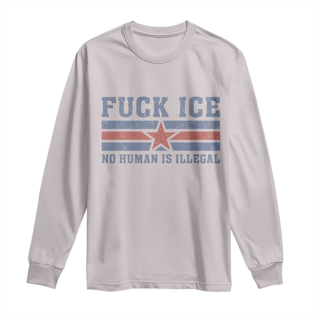 Fck Ice No Human Is Illegal Long Sleeve Shirt Political Protest Immigration Activist TS11 Ice Gray Print Your Wear